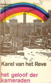 book cover of Het geloof der kameraden : kort overzicht van de communistische wereldbeschouwing by Karel van het Reve