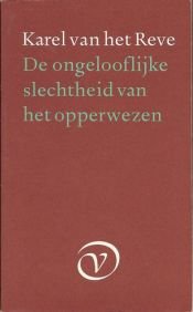 book cover of De ongelooflijke slechtheid van het opperwezen by Karel van het Reve