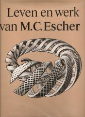 book cover of Leven en werk van M.C. Escher - Het levensverhaal van de graficus, met een volledig geïllustreerde catalogus van zijn werk by Μαουρίτς Κορνέλις Έσερ