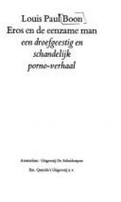 book cover of Eros en de eenzame man: Een droefgeestig en schandelijk porno-verhaal (Grote ABC) by Louis Paul Boon