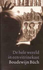 book cover of De hele wereld in een vitrinekast het volkenkundig museum en de rest van de wereld by Boudewĳn Büch