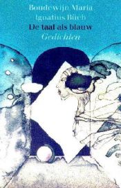 book cover of De taal als blauw : gedichten by Boudewĳn Büch