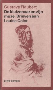 book cover of De kluizenaar en zijn muze brieven aan Louise Colet by Gustave Flaubert