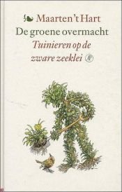 book cover of De groene overmacht tuinieren op de zware zeeklei by Maarten 't Hart