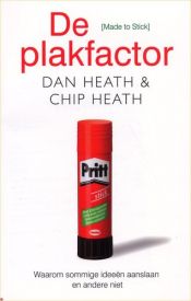 book cover of De plakfactor: waarom sommige ideeën aanslaan en andere niet by Chip Heath|Dan Heath