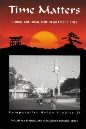 book cover of Time Matters: Global and Local Time in Asian Societies by willem van Schendel