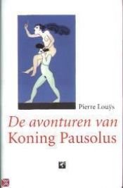 book cover of De avonturen van Koning Pausolus by Jean-Paul Goujon|Pierre Louys