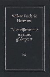 book cover of De schrĳfmachine mĳmert gekkepraat by Willem Frederik Hermans