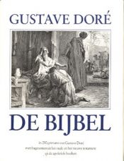 book cover of DE BIJBEL - Gustave Dore - in 230 gravures met fragmenten uit het oude en het nieuwe testament en de apokriefe boeken by Gustave Doré