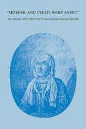 book cover of Mother and Child Were Saved: The Memoirs (1693-1740) of the Frisian Midwife Catharina Schrader (Nieuwe Nederlands Bijdra by Hilary Marland