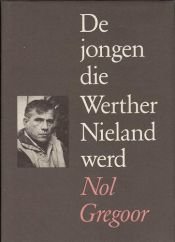 book cover of De jongen die Werther Nieland werd by Nol Gregoor
