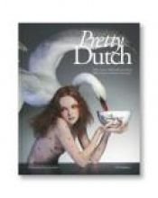 book cover of Pretty Dutch : 18de-eeuws Hollands porselein by edited
