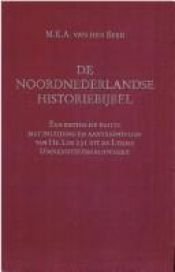 book cover of De Noordnederlandse historiebijbel : een kritische editie met inleiding en aantekeningen van Hs. Ltk 231 uit de Leidse U by M. K. A. van den Berg