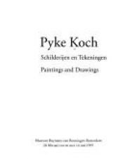 book cover of Pyke Koch : schilderĳen en tekeningen = paintings and drawings : Museum Boymans-van Beuningen Rotterdam, 26 februari tot en met 14 mei 1995 by Carel Blotkamp