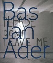 book cover of Bas Jan Ader: Please Don't Leave Me by edited