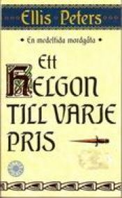 book cover of Ett helgon till varje pris : [en medeltida mordgåta] by Edith Pargeter