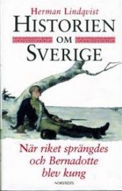 book cover of Historien om Sverige [7], , När riket sprängdes och Bernadotte blev kung by Herman Lindqvist