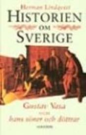 book cover of Historien om Sverige [2], , Historien om Gustav Vasa och hans söner och döttrar by Herman Lindqvist