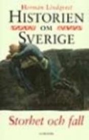book cover of Historien om Sverige bok 4: Storhet och fall by Herman Lindqvist