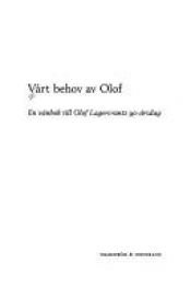 book cover of Vårt behov av Olof : en vänbok till Olof Lagercrantz 90-årsdag by Olof Lagercrantz