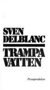 book cover of Trampa vatten : prosaprodukter by Sven Delblanc