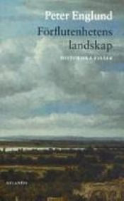 book cover of Förflutenhetens landskap: historiska essäer by Peter Englund