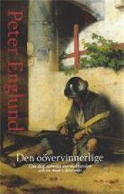 book cover of Den oövervinnerlige: om den svenska stormaktstiden och en man i dess mitt by Peter Englund