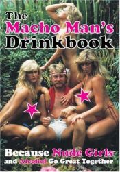 book cover of THE MACHO MAN'S DRINKBOOK: Because Nude Girls and Alcohol Go Great Together (Humour) by Fredrik Colting