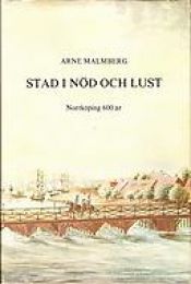 book cover of Stad i nöd och lust : Norrköping 600 år : en krönika by Arne Malmberg