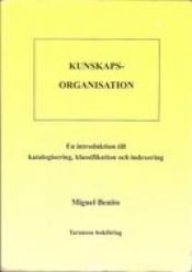 book cover of Kunskapsorganisation : en introduktion till katalogisering, klassifikation och indexering by Miguel Benito