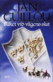 book cover of The Kingdom at the end of the road - Crusaders Triology 3(Arn III: Riket ved veiens ende) by Jan Guillou