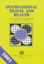 book cover of International Travel and Health 2001: Situation as on 1 January 2001: Vaccination Requirements and Health Advice (Vaccination Certificate Requirements ... Travel & Health Advice to Travellers) by World Health Organization