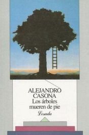 book cover of Los Arboles Mueren De Pie (Clasicos Universales) by Αλεχάντρο Κασόνα