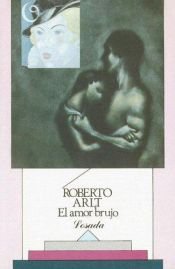 book cover of El amor brujo by Roberto Arlt