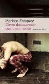 book cover of Como Desaparecer Completamente (Emece Cruz del Sur) by Mariana Enriquez