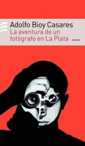 book cover of The adventures of a photographer in La Plata by Adolfo Bioy Casares