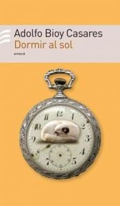 book cover of Dormir al Sol (Biblioteca Esencial) by Adolfo Bioy Casares
