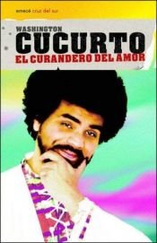 book cover of El Curandero del Amor by Washington Cucurto