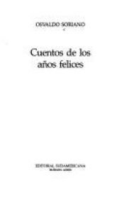book cover of Cuentos de los Años felices by Osvaldo Soriano