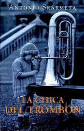 book cover of Chica del Trombon, La by Antonio Skarmeta