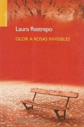 book cover of Olor a rosas invisibles by Laura Restrepo