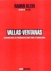 book cover of Vallas y ventanas : despachos desde las trincheras del debate sobre la globalización by Naomi Klein