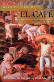 book cover of El cafe: Historia de una semilla que cambio el mundo (Biografia E Historia Series) by Mark Pendergrast