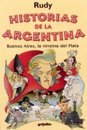 book cover of Historias de la Argentina Buenos Aires, la virreina del Plata by Rudy