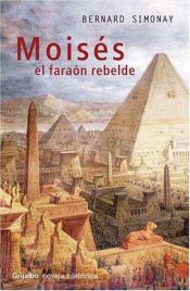book cover of Moises, El Faraon Rebelde / Moïse, le pharaon rebelle (2002) by Bernard Simonay