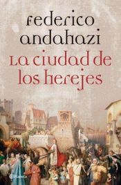 book cover of La Ciudad De Los Herejes by Federico Andahazi