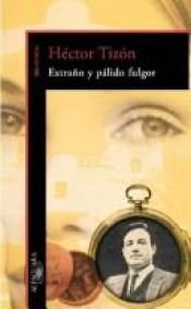 book cover of Extraño y Pálido Fulgor by Héctor Tizón