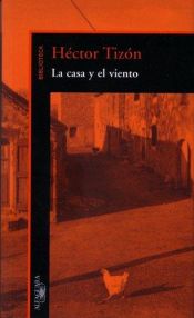 book cover of La casa y el viento by Héctor Tizón