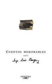 book cover of Cuentos memorables segun Borges (Extra Alfaguara) (Extra Alfaguara) by Борхес, Хорхе Луис
