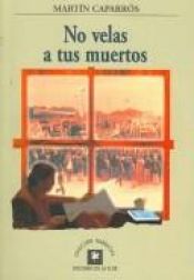 book cover of No velas a tus muertos by Martín Caparrós
